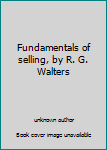 Unknown Binding Fundamentals of selling, by R. G. Walters Book
