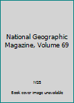 Hardcover National Geographic Magazine, Volume 69 Book