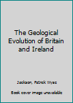 Hardcover The Geological Evolution of Britain and Ireland Book