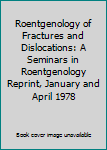 Hardcover Roentgenology of Fractures and Dislocations: A Seminars in Roentgenology Reprint, January and April 1978 Book