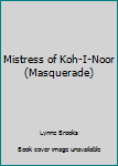 Paperback Mistress of Koh-I-Noor (Masquerade) Book