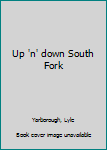 Unknown Binding Up 'n' down South Fork Book