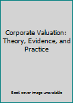 Paperback Corporate Valuation: Theory, Evidence, and Practice Book