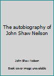 Paperback The autobiography of John Shaw Neilson Book