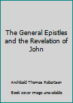 Hardcover The General Epistles and the Revelation of John Book