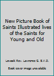 Hardcover New Picture Book of Saints Illustrated lives of the Saints for Young and Old Book