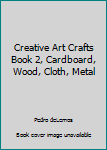Unknown Binding Creative Art Crafts Book 2, Cardboard, Wood, Cloth, Metal Book