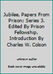 Unknown Binding Jubilee, Papers From Prison; Series 3. Edited By Prison Fellowship, Introduction By Charles W. Colson Book