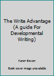 Paperback The Write Advantage (A guide For Developmental Writing) Book