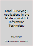 Land Surveying: Applications in the Modern World of Information Technology