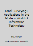 Hardcover Land Surveying: Applications in the Modern World of Information Technology Book