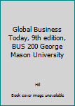 Unknown Binding Global Business Today, 9th edition, BUS 200 George Mason University Book