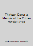 Hardcover Thirteen Days: a Memoir of the Cuban Missile Crisis Book