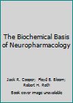 Hardcover The Biochemical Basis of Neuropharmacology Book