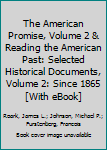 The American Promise, Volume 2 and Reading the American Past: Selected Historical Documents, Volume 2: Since 1865