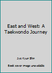 Unknown Binding East and West: A Taekwondo Journey Book