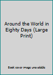 Unknown Binding Around the World in Eighty Days (Large Print) Book