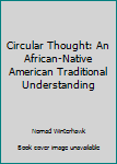 Paperback Circular Thought: An African-Native American Traditional Understanding Book