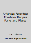 Arkansas Favorites: Cookbook Recipes Parks and Places