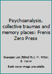Paperback Psychoanalysis, collective traumas and memory places: Frenis Zero Press Book