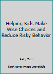 Paperback Helping Kids Make Wise Choices and Reduce Risky Behavior Book