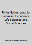 Hardcover Finite Mathematics for Business, Economics, Life Sciences and Social Sciences Book