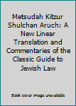 Metsudah Kitzur Shulchan Aruch: A New Linear Translation and Commentaries of the Classic Guide to Jewish Law