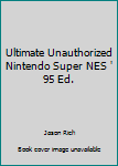 Paperback Ultimate Unauthorized Nintendo Super NES ' 95 Ed. Book