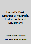 Dentist's Desk Reference: Materials, Instruments and Equipment