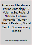 American Literature a Period Anthology: 5 Volume Set Roots of National Culture; Romantic Triumph; Rise of Realism; Social Revolt; Contemporary Trends