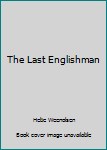Unknown Binding The Last Englishman Book