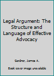 Paperback Legal Argument: The Structure and Language of Effective Advocacy Book