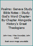 Paperback Psalms: Geneva Study Bible Notes : Study God's Word Chapter-By-Chapter Alongside History's Great Theologians Book