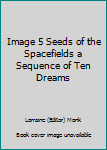 Paperback Image 5 Seeds of the Spacefields a Sequence of Ten Dreams Book
