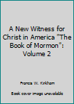 A New Witness for Christ in America "The Book of Mormon": Volume 2