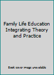 Unknown Binding Family Life Education Integrating Theory and Practice Book