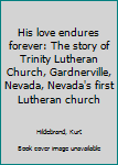 His love endures forever: The story of Trinity Lutheran Church, Gardnerville, Nevada, Nevada's first Lutheran church