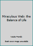 Hardcover Miraculous Web: the Balance of Life Book