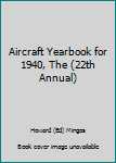 Hardcover Aircraft Yearbook for 1940, The (22th Annual) Book