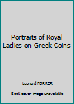 Hardcover Portraits of Royal Ladies on Greek Coins Book