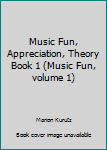 Paperback Music Fun, Appreciation, Theory Book 1 (Music Fun, volume 1) Book