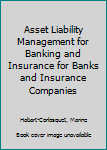Hardcover Asset Liability Management for Banking and Insurance for Banks and Insurance Companies Book