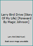 Hardcover Larry Bird Drive (Story Of My Life) [Foreward By Magic Johnson] [Unknown] Book