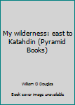 Mass Market Paperback My wilderness: east to Katahdin (Pyramid Books) Book