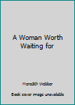 Mass Market Paperback A Woman Worth Waiting for Book