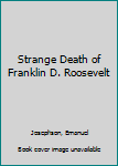 Hardcover Strange Death of Franklin D. Roosevelt Book