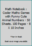 Paperback Math Notebook : Cooler Maths Games with Funny Cute Animal Numbers - 50 Sheets, 100 Pages - 8 X 10 Inches Book