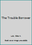 Mass Market Paperback The Trouble Borrower Book