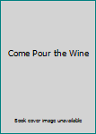 Hardcover Come Pour the Wine Book