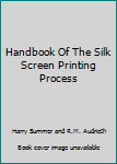 Paperback Handbook Of The Silk Screen Printing Process Book